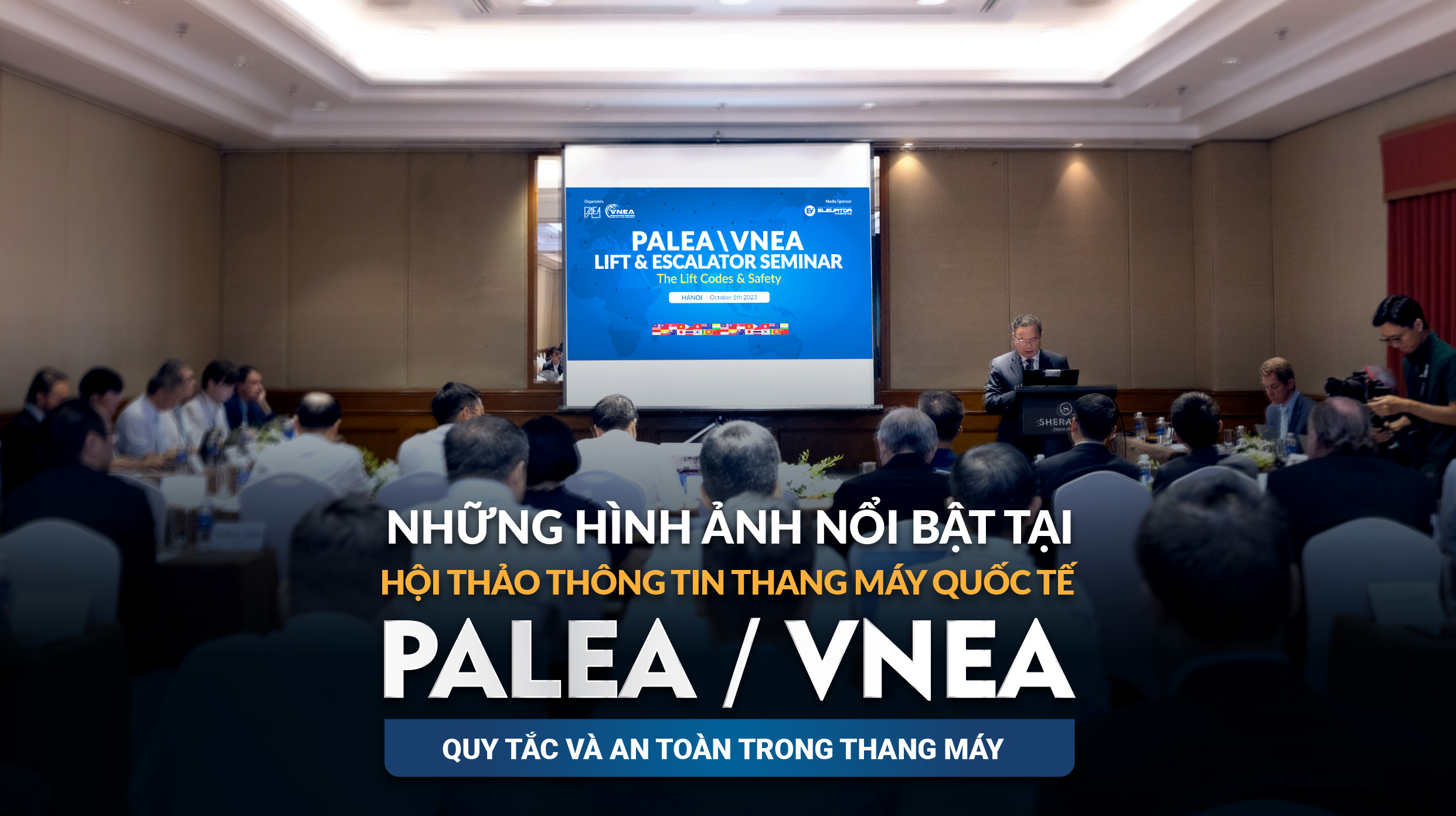 Những hình ảnh nổi bật tại Hội thảo Thông tin Thang máy Quốc tế PALEA/VNEA